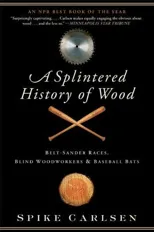 A Splintered History of Wood