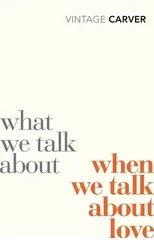 What We Talk About When We Talk About Love
