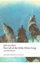 The Call of the Wild, White Fang, and Other Stories