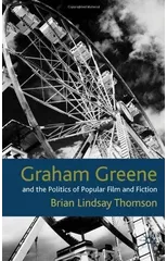 Graham Greene and the Politics of Popular Fiction and Film