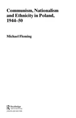 Communism, Nationalism and Ethnicity in Poland, 1944-1950