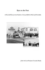 Eyes to the Past-A Pictorial History from Families of Azusa, Baldwin Park and Irwindale