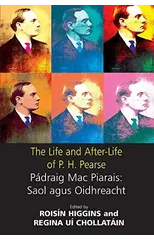 The Life and After-Life of P.H. Pearse