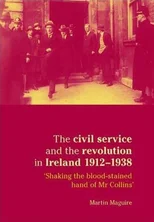 The Civil Service and the Revolution in Ireland 1912–1938