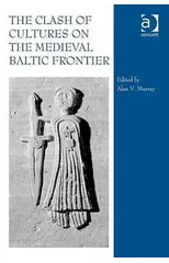 The Clash of Cultures on the Medieval Baltic Frontier