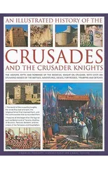 Illustrated History of the Crusades and Crusader Knights
