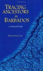 Tracing Your Ancestors in Barbados. A Practical Guide