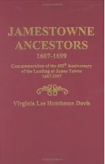 Jamestowne Ancestors, 1607-1699. Commemoration of the 400th Anniversary of the Landing at James Towne, 1607-2007