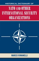 Historical Dictionary of NATO and Other International Security Organizations