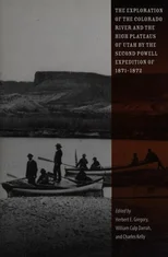 The Exploration of the Colorado River and the High Plateaus of Utah by the Second Powell Expedition of 1871-1872