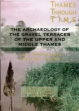 The Archaeology of the Gravel Terraces of the Upper and Middle Thames