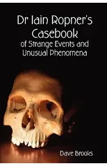 Dr Iain Ropner's Casebook of Strange Events and Unusual Phenomena