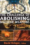The Challenge of Abolishing Nuclear Weapons