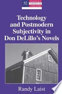 Technology and Postmodern Subjectivity in Don DeLillo’s Novels
