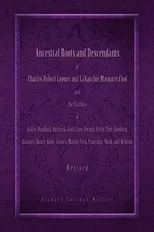 Ancestral Roots and Descendants of Charles Robert Looney and LaVanchie Margaret Cool and the Families of Ackley, Adams, Bradford, Burbank, Cool, Crow, Dwight, Flint, Goodwin, Granger, Hoar, Kuhl, Maso