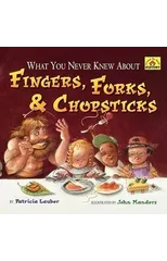 What You Never Knew About Fingers, Forks, & Chopsticks