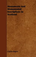 Monuments And Monumental Inscriptions In Scotland