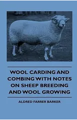 Wool Carding and Combing With Notes On Sheep Breeding And Wool Growing