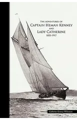 The Adventures of Captain Heman Kenney and Lady Catherine 1833-1917