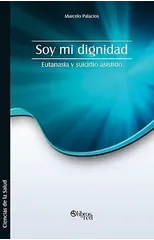 Soy Mi Dignidad. Eutanasia y Suicidio Asistido