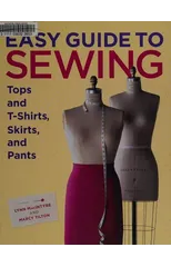 Easy Guide to Sewing Tops and T–Shirts, Skirts and  Pants