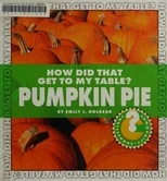 How Did That Get to My Table? Pumpkin Pie