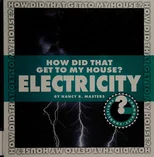 How Did That Get to My House? Electricity