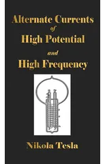 Experiments With Alternate Currents Of High Potential And High Frequency