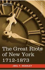 The Great Riots of New York 1712-1873
