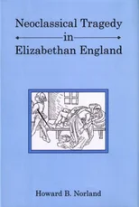 Neoclassical Tragedy in Elizabethan England