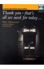 Thank You That's All We Need for Today… A Practical Guide to Music Theatre Auditions