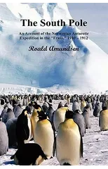 The South Pole; An Account of the Norwegian Antarctic Expedition in the "Fram," 1910-12. Volumes I and II