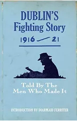 Dublin's Fighting Story 1916 - 21