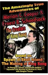 The Amazingly True Adventures of Merian C. Cooper and Ernest B. Schoedsack