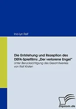 Die Entstehung und Rezeption des DEFA-Spielfilms Der Verlorene Engel