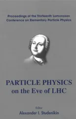 Particle Physics on the Eve of Lhc - Proceedings of the 13th Lomonosov Conference on Elementary Particle Physics