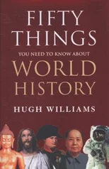 Fifty Things You Need to Know About World History