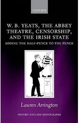 W.B. Yeats, the Abbey Theatre, Censorship, and the Irish State