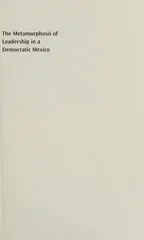 The Metamorphosis of Leadership in a Democratic Mexico