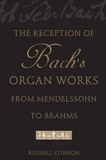 The Reception of Bach's Organ Works from Mendelssohn to Brahms
