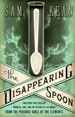 The Disappearing Spoon and Other True Tales of Madness, Love, and the History of the World from the Periodic Table of the Elements