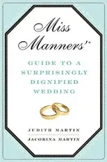 Miss Manners' Guide to a Surprisingly Dignified Wedding