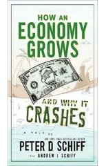How an Economy Grows and Why It Crashes