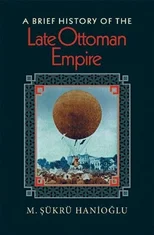 A Brief History of the Late Ottoman Empire