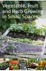 Vegetable, Fruit and Herb Growing in Small Spaces