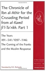The Chronicle of Ibn al-Athir for the Crusading Period from al-Kamil fi'l-Ta'rikh. Part 1