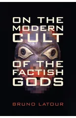 On the Modern Cult of the Factish Gods
