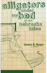 Alligators Under My Bed and Other Nebraska Tales