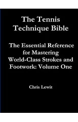 Tennis Technique Bible Volume One