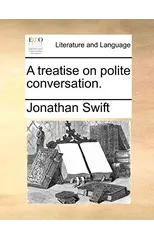 A Treatise on Polite Conversation.